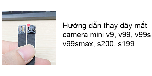 Hướng dẫn thay mắt camera v9, v99, v99smax, s199, s200